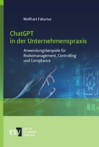 cover of the book ChatGPT in der Unternehmenspraxis: Anwendungsbeispiele für Risikomanagement, Controlling und Compliance