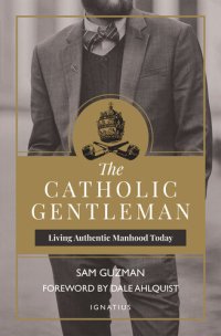 cover of the book The Catholic Gentleman: Living Authentic Manhood Today