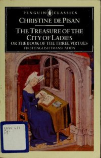 cover of the book The treasure of the city of ladies, or, The book of the three virtues: Translated with an Introduction