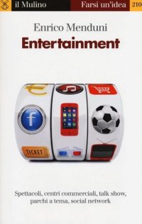 cover of the book Entertainment. Spettacoli, centri commerciali, talk show, parchi a tema, social network