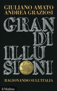 cover of the book Grandi illusioni. Ragionando sull'Italia