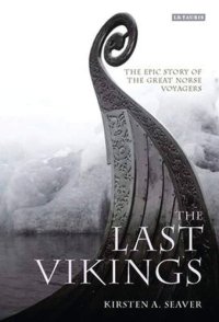 cover of the book The Last Vikings: The Epic Story of the Great Norse Voyagers