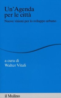 cover of the book Un' agenda per la città. Nuove visioni per lo sviluppo urbano