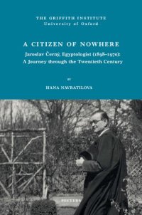 cover of the book A Citizen of Nowhere: Jaroslav Cerny, Egyptologist 1898-1970: a Journey Through the Twentieth Century (Griffith Institute Publications)