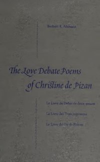 cover of the book The love debate poems of Christine de Pizan: Le Livre du Débat de deux amans, Le Livre des Trois jugemens, Le Livre du Dit de Poissy