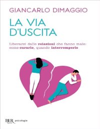 cover of the book La via d'uscita. Liberarsi delle relazioni che fanno male: come curarle, quando interromperle