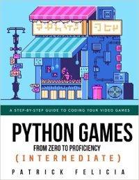 cover of the book Python Games from Zero to Proficiency (Intermediate): A step-by-step guide to coding your first shooter game with Python and Pygame