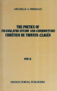 cover of the book The poetics of translatio studii and conjointure: Chrétien de Troyes's Cligès