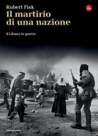 cover of the book Il martirio di una nazione. Il Libano in guerra