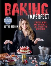 cover of the book Baking Imperfect: Crush, Whip and Spread It Like Nobody’s Watching