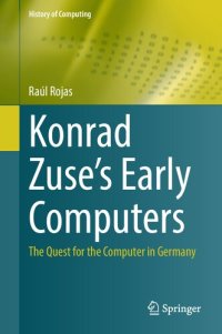 cover of the book Konrad Zuse's Early Computers: The Quest For The Computer In Germany