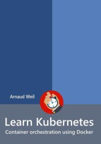 cover of the book Learn Kubernetes - Container orchestration using Docker