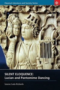 cover of the book Silent Eloquence: Lucian and Pantomime Dancing (Classical Literature and Society)