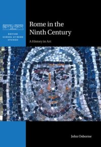 cover of the book Rome in the Ninth Century: A History in Art (British School at Rome Studies)