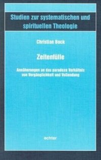 cover of the book Zeitenfülle: Annäherungen an das paradoxe Verhältnis von Vergänglichkeit und Vollendung