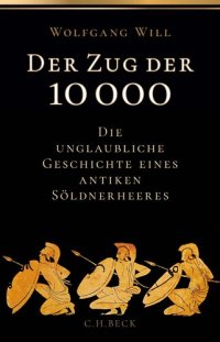 cover of the book Der Zug der 10000: Die unglaubliche Geschichte eines antiken Söldnerheeres