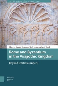 cover of the book Rome and Byzantium in the Visigothic Kingdom: Beyond Imitatio Imperii (Late Antique and Early Medieval Iberia)