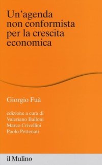 cover of the book Un' agenda non conformista per la crescita economica