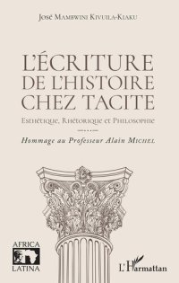 cover of the book L'écriture de l'histoire chez Tacite: Esthétique, rhétorique et philosophie - Hommage au Professeur Alain Michel (Africa Latina) (French Edition)