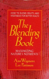 cover of the book The Blending Book: Maximizing Nature's Nutrients: How to Blend Fruits and Vegetables for Better Health