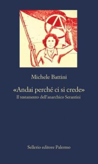 cover of the book «Andai perché ci si crede». Il testamento dell'anarchico Serantini