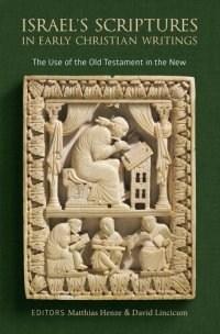 cover of the book Israel's Scriptures in Early Christian Writings: The Use of the Old Testament in the New