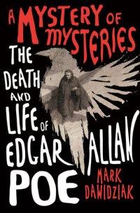 cover of the book A Mystery of Mysteries: The Death and Life of Edgar Allan Poe