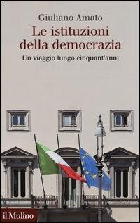 cover of the book Le istituzioni della democrazia. Un viaggio lungo cinquant'anni