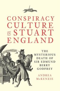 cover of the book Conspiracy Culture in Stuart England: The Mysterious Death of Sir Edmund Berry Godfrey (Studies in Early Modern Cultural, Political and Social History, 48)