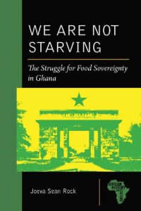 cover of the book We Are Not Starving: The Struggle for Food Sovereignty in Ghana