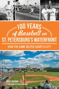 cover of the book 100 Years of Baseball on St. Petersburg's Waterfront: How the Game Helped Shape a City