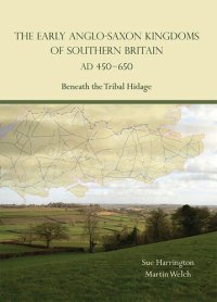 cover of the book The Early Anglo-Saxon Kingdoms of Southern Britain AD 450-650: Beneath the Tribal Hidage