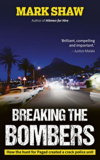 cover of the book Breaking the Bombers: How the hunt for Pagad created a crack police unit