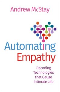 cover of the book Automating Empathy: Decoding Technologies that Gauge Intimate Life