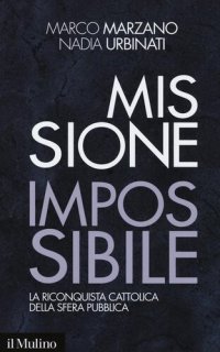 cover of the book Missione impossibile. La riconquista cattolica della sfera pubblica