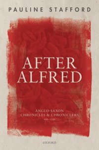 cover of the book After Alfred: Anglo-Saxon Chronicles and Chroniclers, 900-1150