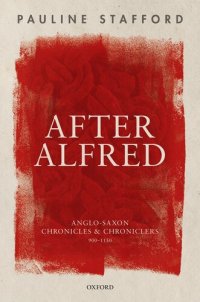 cover of the book After Alfred: Anglo-Saxon Chronicles and Chroniclers, 900-1150