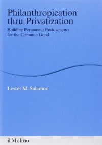 cover of the book Philanthropication thru privatization. Building permanent endowments for the common good