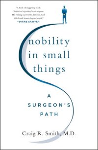 cover of the book Nobility in Small Things: A Surgeon's Path