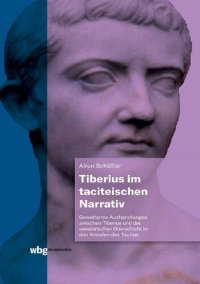 cover of the book Tiberius im taciteischen Narrativ: Gewaltarme Aushandlungen zwischen Tiberius und der senatorischen Oberschicht in den Annalen des Tacitus