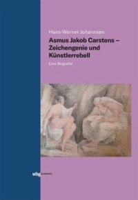 cover of the book Asmus Jakob Carstens - Zeichengenie und Künstlerrebell: Eine Biografie