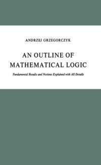 cover of the book An Outline of Mathematical Logic: Fundamental Results and Notions Explained with all Details (Synthese Library, 70)