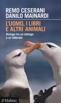 cover of the book L' uomo, i libri e altri animali. Dialogo tra un etologo e un letterato