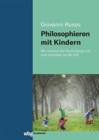 cover of the book Philosophieren mit Kindern: Wir nehmen den Bummelzug und sind schneller als der ICE