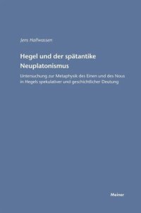 cover of the book Hegel und der spätantike Neuplatonismus: Untersuchung zur Metaphysik des Einen und des Nous in Hegels spekulativer und geschichtlicher Deutung