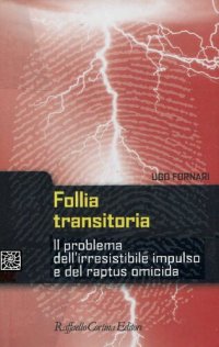 cover of the book Follia transitoria. Il problema dell'irresistibile impulso e del raptus omicida