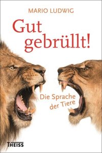 cover of the book Gut gebrüllt!: Die Sprache der Tiere