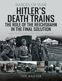 cover of the book Hitler's Death Trains: The Role of the Reichsbahn in the Final Solution