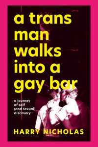 cover of the book A Trans Man Walks Into a Gay Bar: A Journey of Self (and Sexual) Discovery