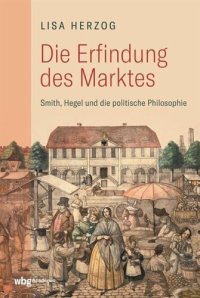 cover of the book Die Erfindung des Marktes: Smith, Hegel und die politische Philosophie